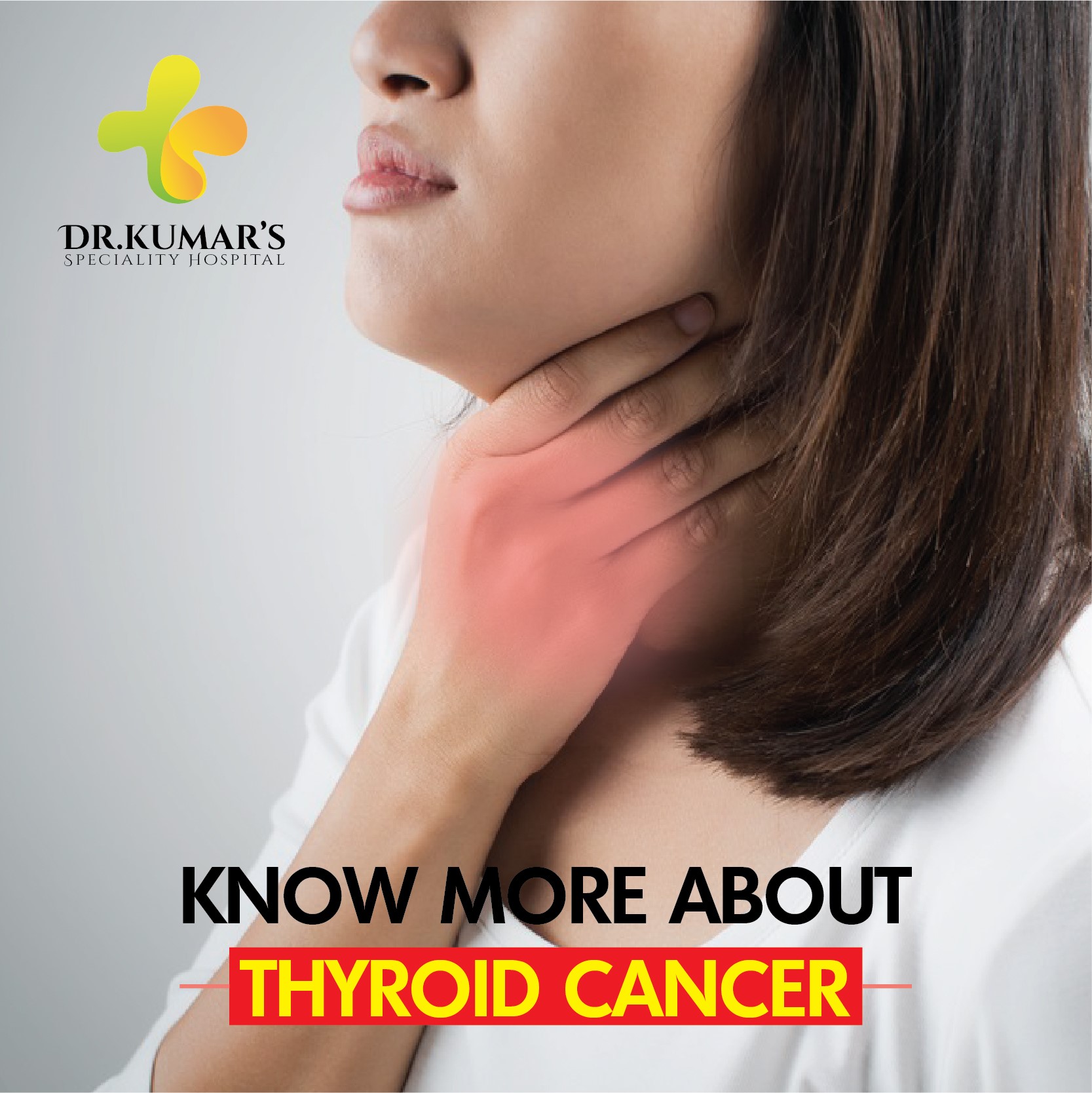 KNOW MORE ABOUT THYROID CANCER - Dr.Kumar's Hospital